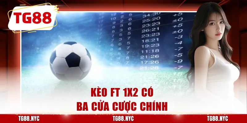 Kèo FT 1x2 có ba cửa cược chính