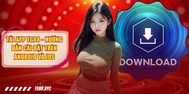 Tải App TG88 | Hướng Dẫn Cài Đặt Trên Android Và iOS 1 Tải App TG88 - Hướng Dẫn Cài Đặt Trên Android Và IOS