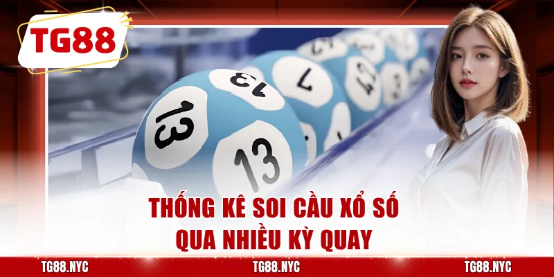 Thống kê soi cầu xổ số qua nhiều kỳ quay