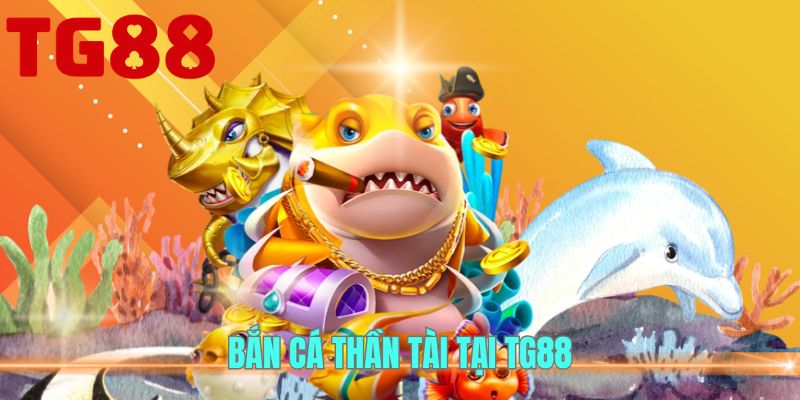 Bắn Cá Thần Tài - Game Bắn Cá Đổi Thưởng Hấp Dẫn Tại TG88 1 Bắn cá thần tài tại TG88