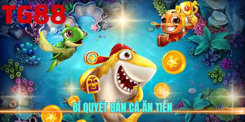 Bắn Cá Thần Tài - Game Bắn Cá Đổi Thưởng Hấp Dẫn Tại TG88 3 Bí quyết bắn cá ăn tiền