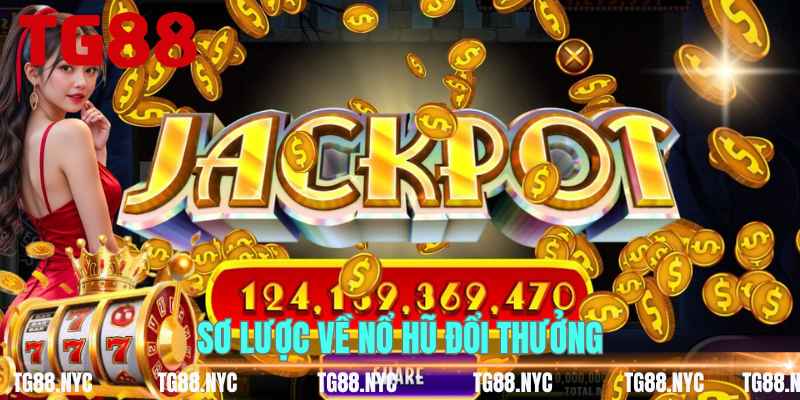Nổ Hũ Đổi Thưởng TG88 – Kho Slot Jackpot Hấp Dẫn Nhất 2026 2 Sơ lược về nổ hũ đổi thưởng